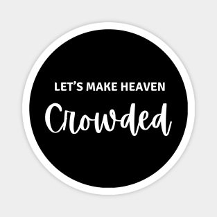 Let’s Make Heaven Crowded Magnet